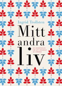 Mitt andra liv : En berättelse om att drabbas av stroke