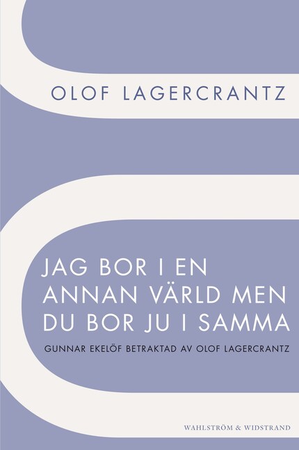 Jag bor i en annan värld men du bor ju i samma : Gunnar Ekelöf betraktad av Olof Lagercrantz bookCoverFor