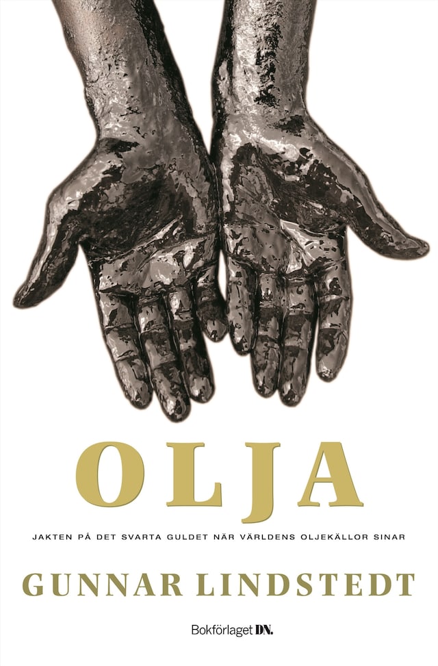 Kirjankansi teokselle Olja : Jakten på det svarta guldet när oljekällorna sinar