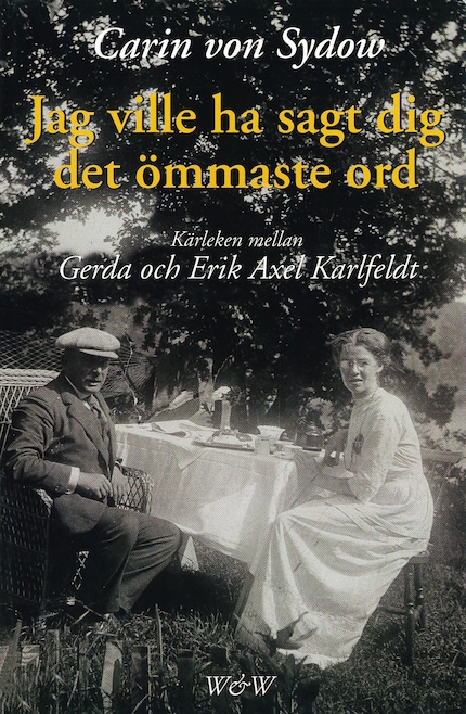 Jag ville ha sagt dig det ömmaste ord. Kärleken mellan Gerda och Erik Axel Karlfeldt bookCoverFor