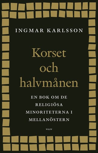 Korset och halvmånen : En bok om de religiösa minoriteterna i Mellanöstern och i Sverige bookCoverFor