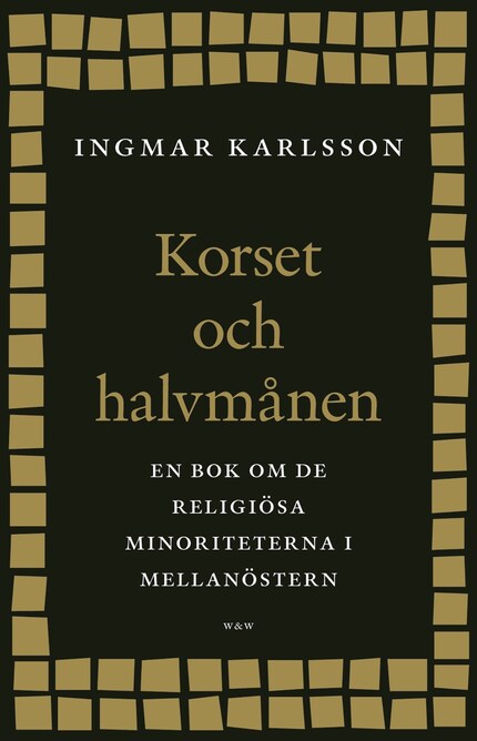 Korset och halvmånen : En bok om de religiösa minoriteterna i Mellanöstern och i Sverige bookCoverFor
