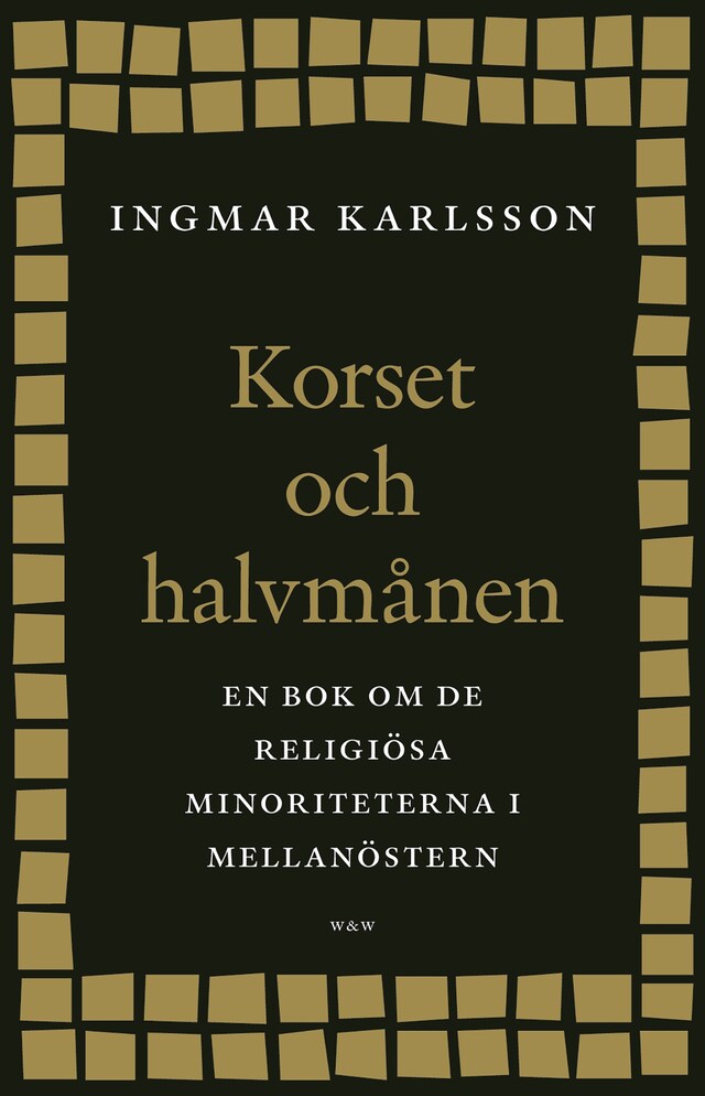 Portada de libro para Korset och halvmånen : En bok om de religiösa minoriteterna i Mellanöstern och i Sverige