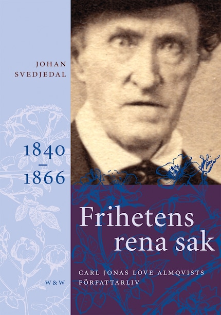 Frihetens rena sak: Carl Jonas Love Almqvists författarliv 1840-1866 bookCoverFor