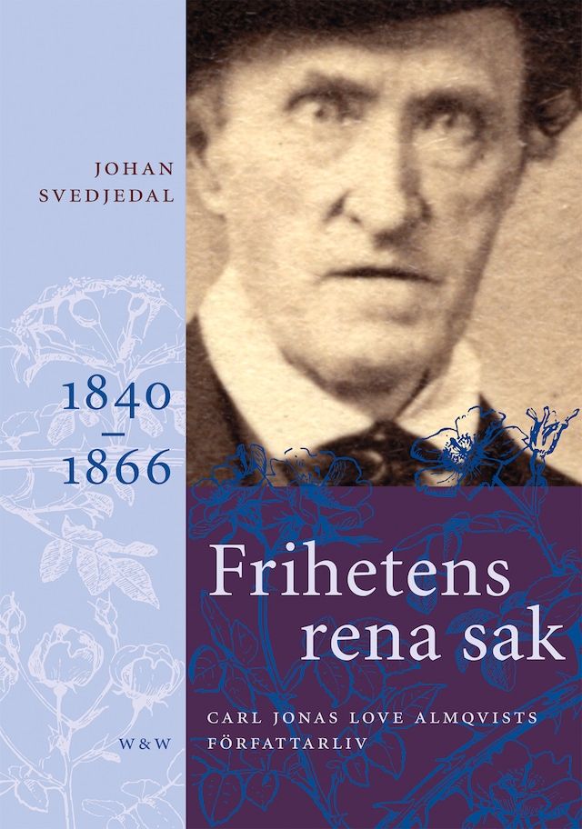 Book cover for Frihetens rena sak: Carl Jonas Love Almqvists författarliv 1840-1866