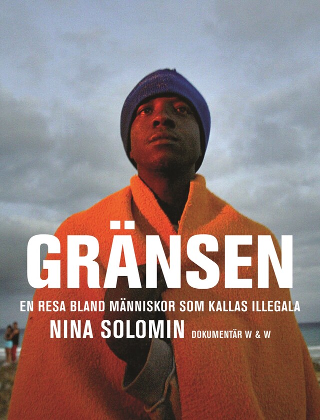 Bogomslag for Gränsen : en resa bland människor som kallas illegala : dokumentär