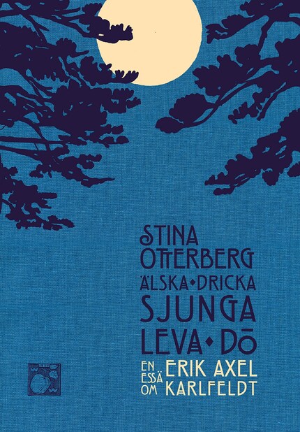 Älska, dricka, sjunga, leva, dö : en essä om Erik Axel Karlfeldt bookCoverFor