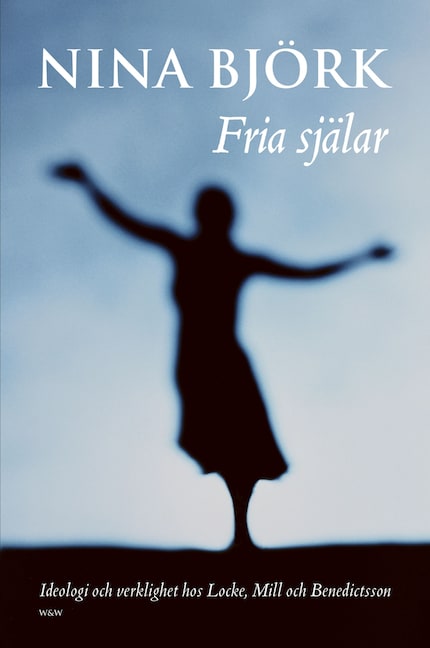 Fria själar : Ideologi och verklighet hos Locke, Mill och Benedictsson bookCoverFor