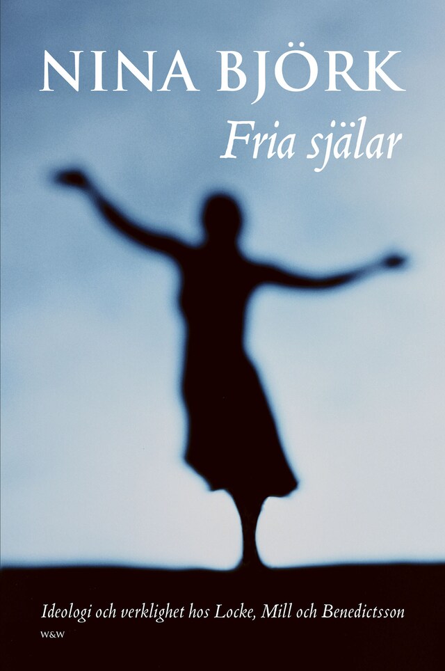 Book cover for Fria själar : Ideologi och verklighet hos Locke, Mill och Benedictsson