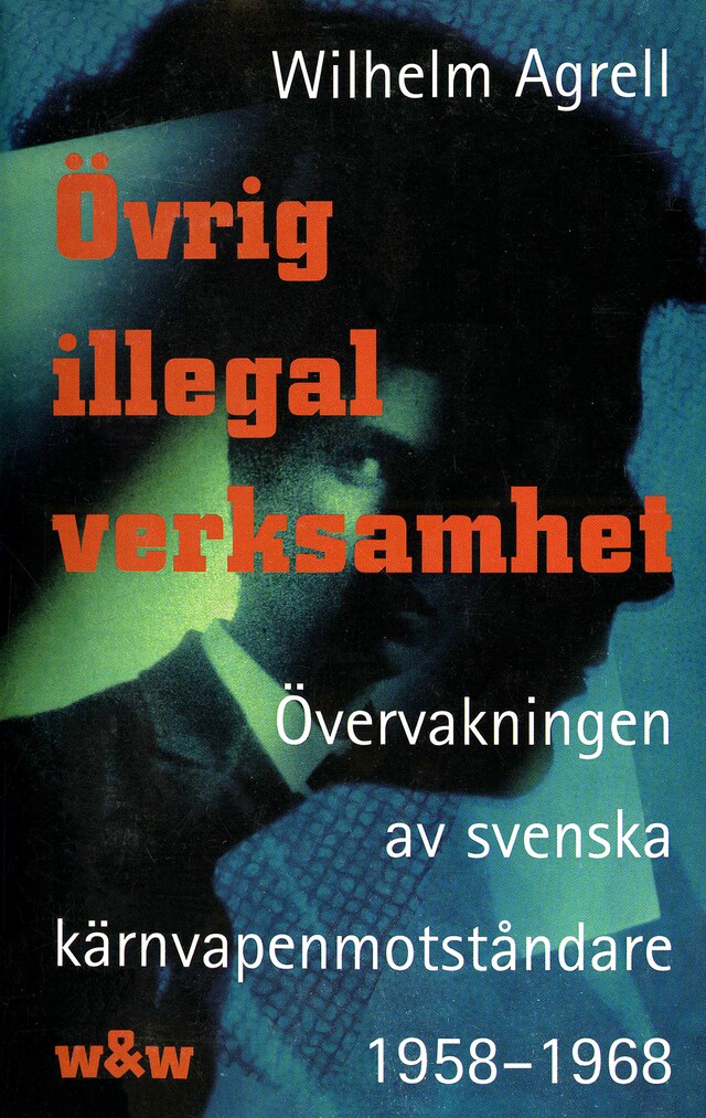 Buchcover für Övrig illegal verksamhet : Övervakningen av de svenska kärnvapenmotståndare 1958-1968