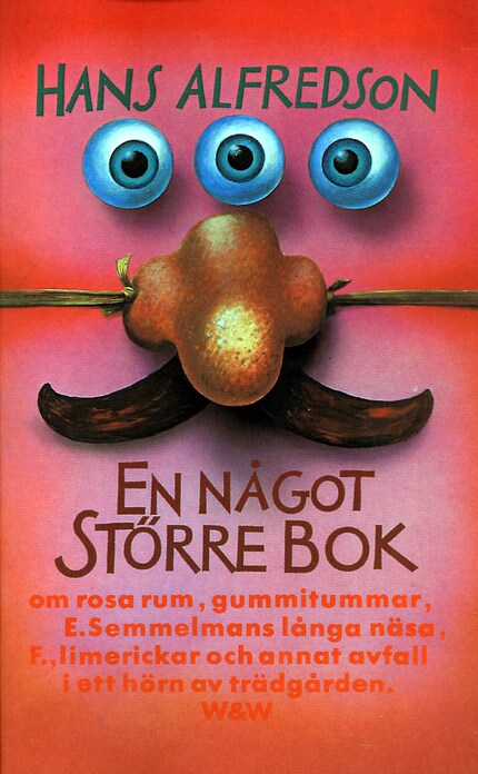 En något större bok : om rosa rum, gummitummar, E. Semmelmans långa näsa, F., limerickar och annat avfall i ett hörn av trädgården bookCoverFor