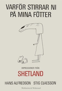 Varför stirrar ni på mina fötter : impressioner från Shetland
