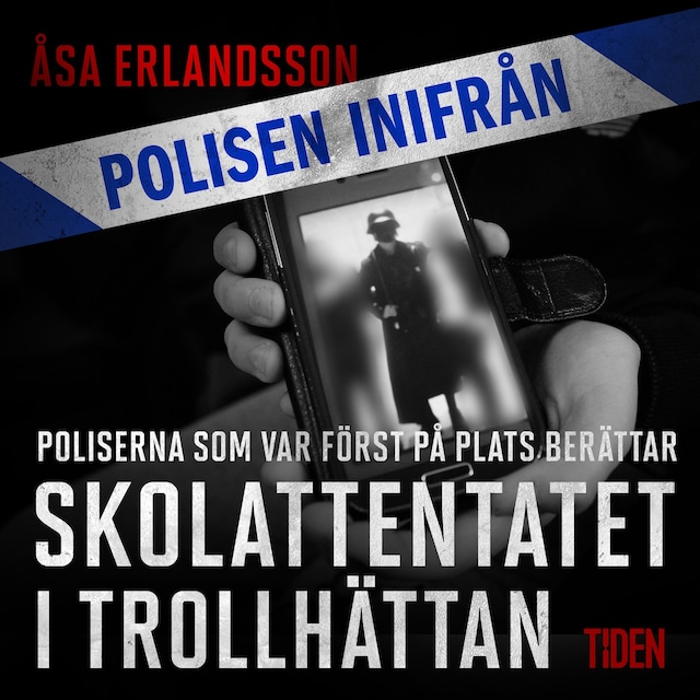 Bokomslag for Polisen inifrån: Skolattentatet i Trollhättan: poliserna först på plats berättar
