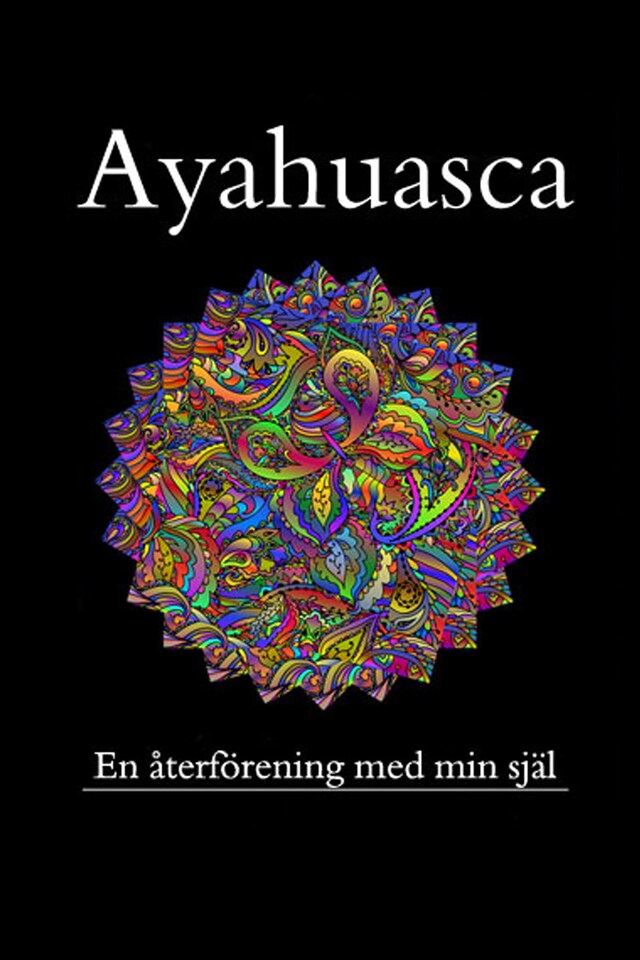 Portada de libro para Ayahuasca, en återförening med min förlorade själ