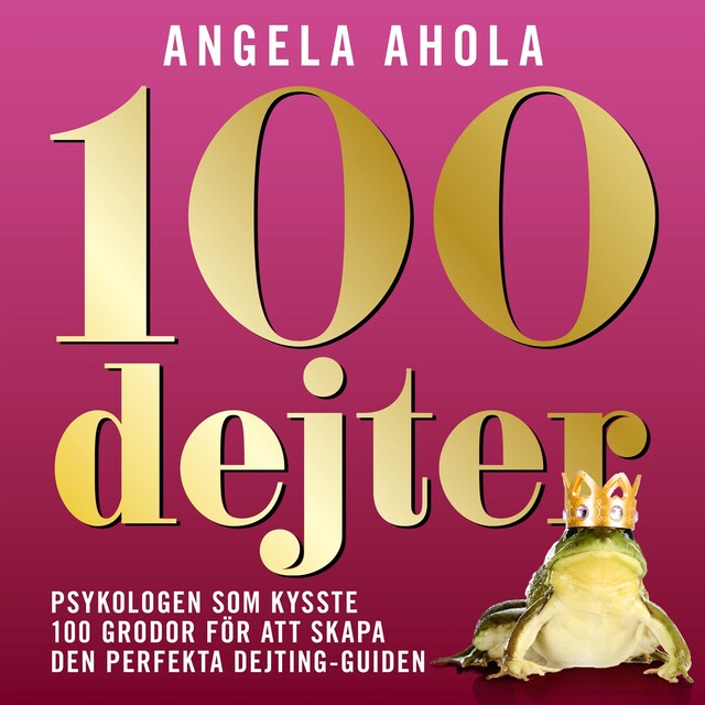 Couverture de livre pour 100 Dejter - Psykologen som kysste 100 grodor för att skapa den perfekta dejting-guiden