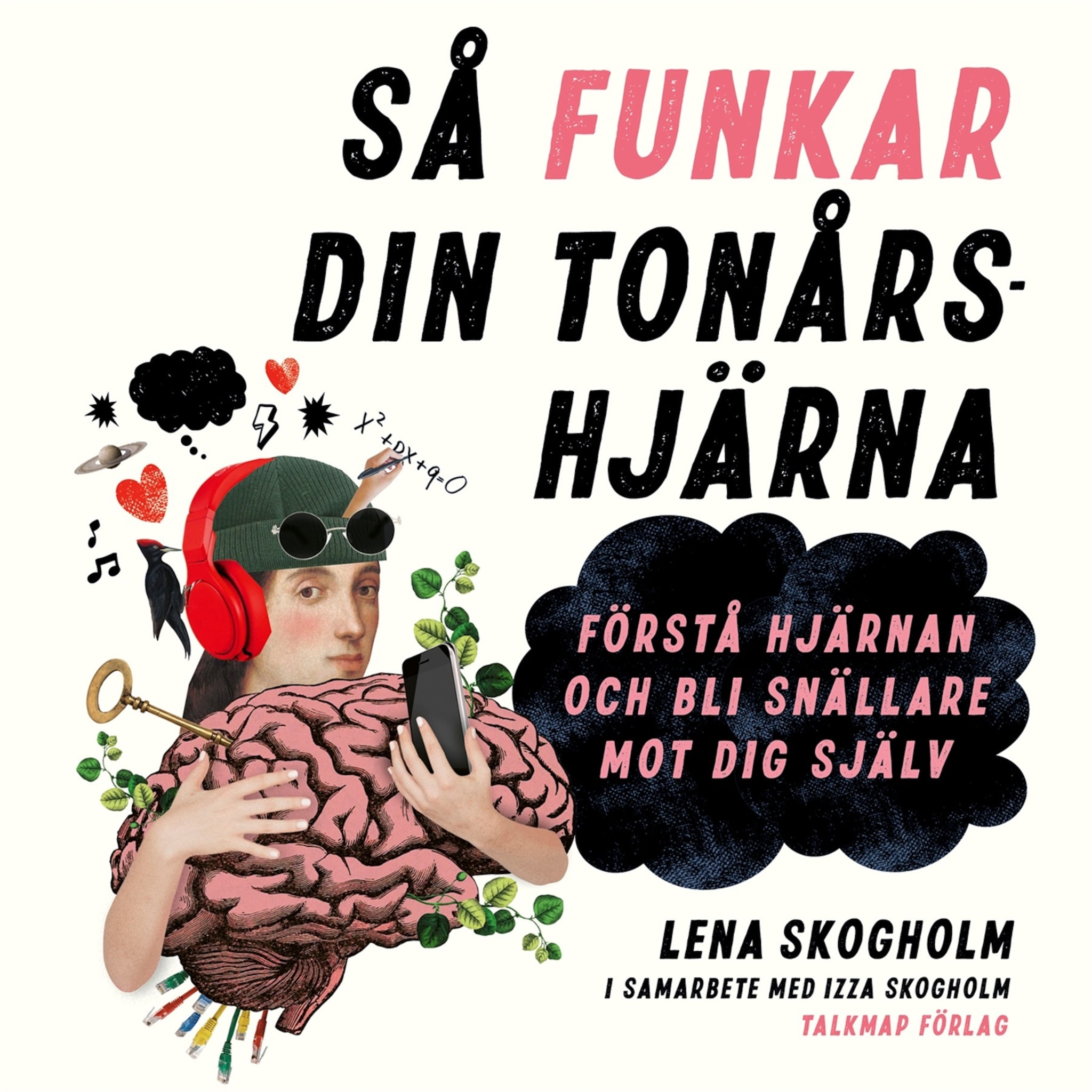 Så funkar din tonårshjärna - Förstå hjärnan och bli snällare mot dig själv