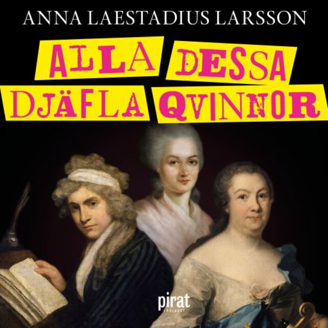 Book cover for Alla dessa djäfla qvinnor : berättelsen om de första feministerna