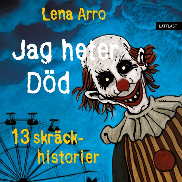 Book cover for Jag heter Död – 13 skräckhistorier / Lättläst