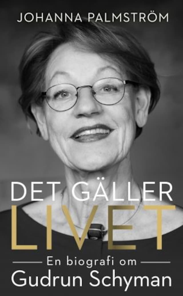 Book cover for Det gäller livet: biografin om Gudrun Schyman