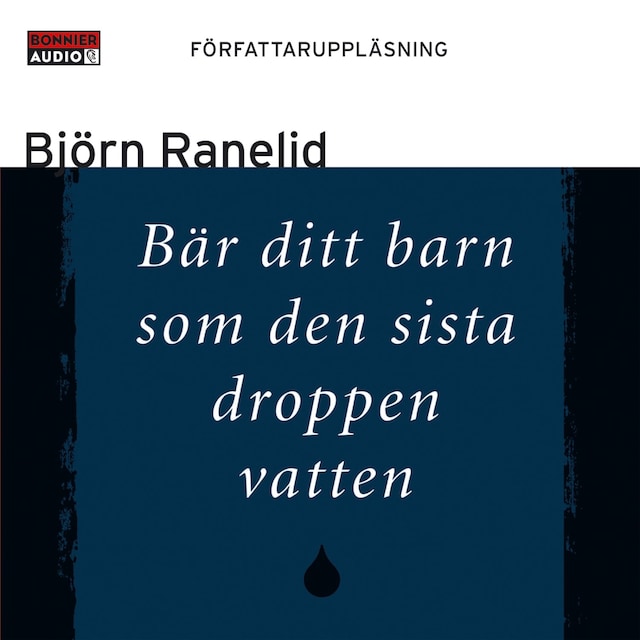 Couverture de livre pour Bär ditt barn som den sista droppen vatten