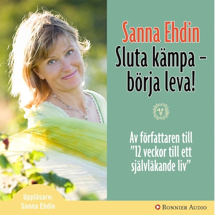 Sluta kämpa - börja leva! : Var sann mot dig själv och lev livet fullt ut bookCoverFor