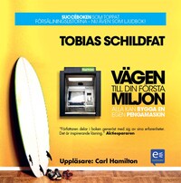 Vägen till din första miljon: alla kan bygga en egen pengamaskin av Tobias Schildfat