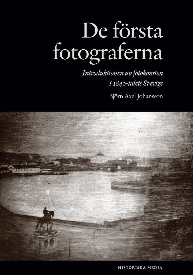 De första fotograferna : introduktionen av fotokonsten i 1840-talets Sverige