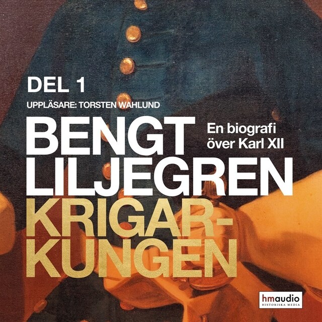 Bokomslag for Krigarkungen - En biografi om Karl XII - Del ett