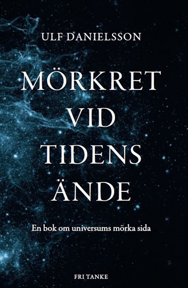 Book cover for Mörkret vid tidens ände : Universums mörka materia och energi
