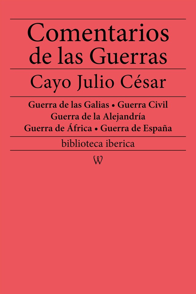 Book cover for Comentarios de las Guerras (Guerra de las Galias - Guerra Civil - Guerra de la Alejandría - Guerra de África - Guerra de España)