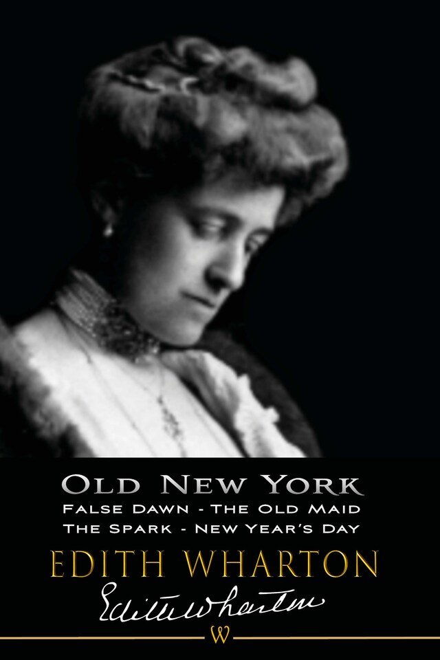 Okładka książki dla Old New York: False Dawn, The Old Maid, The Spark, New Year’s Day