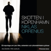 Skotten i Köpenhamn : ett reportage om Lars Vilks, extremism och yttrandefrihetens gränser