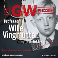 Professor Wille Vingmutter, mästerdetektiv : Berättelsen om mitt yrkesliv av Leif GW Persson
