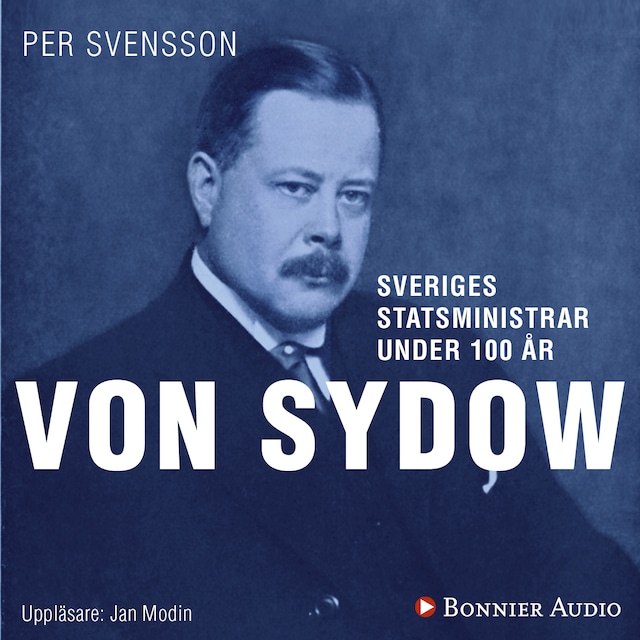 Bokomslag for Sveriges statsministrar under 100 år : Oscar von Sydow