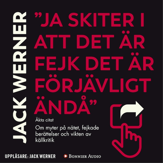 "Ja skiter i att det är fejk det är förjävligt ändå" : om myter på nätet, fejkade berättelser och vikten av källkritik Bokomslag för "Ja skiter i att det är fejk det är förjävligt ändå" : om myter på nätet, fejkade berättelser och vikten av källkritik