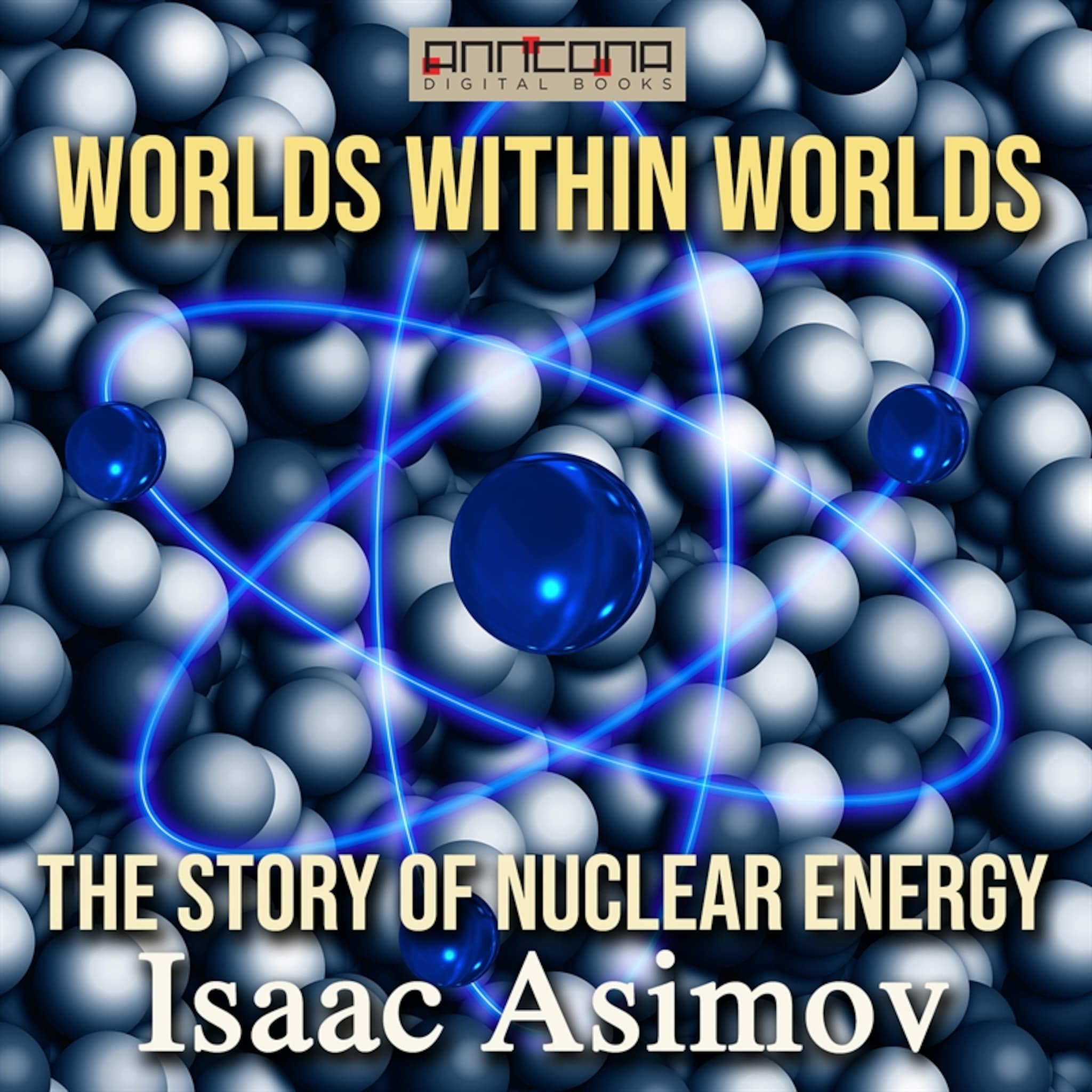 Worlds Within Worlds – The Story of Nuclear Energy ilmaiseksi