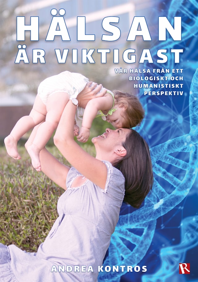 Book cover for Hälsan är viktigast : Vår hälsa från ett biologiskt och humanistiskt perspektiv