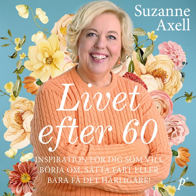 Book cover for Livet efter 60 : inspiration för dig som vill börja om, sätta fart eller bara få det härligare!