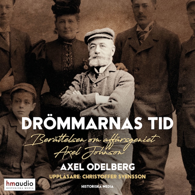Okładka książki dla Drömmarnas tid. Berättelsen om affärsgeniet Axel Johnson