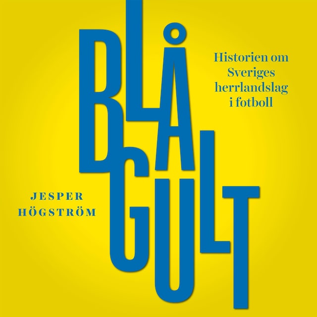 Book cover for Blågult - historien om Sveriges herrlandslag i fotboll