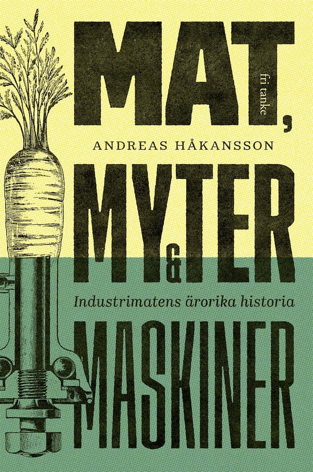 Mat, myter och maskiner : Industrimatens ärorika historia