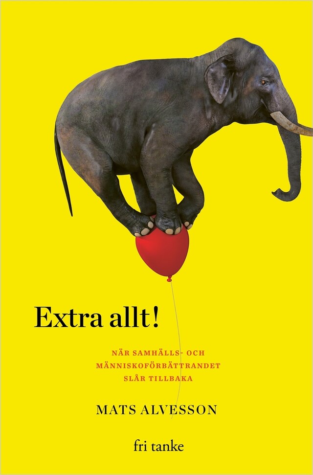 Book cover for Extra allt : När samhälls- och människoförbättrandet slår tillbaka