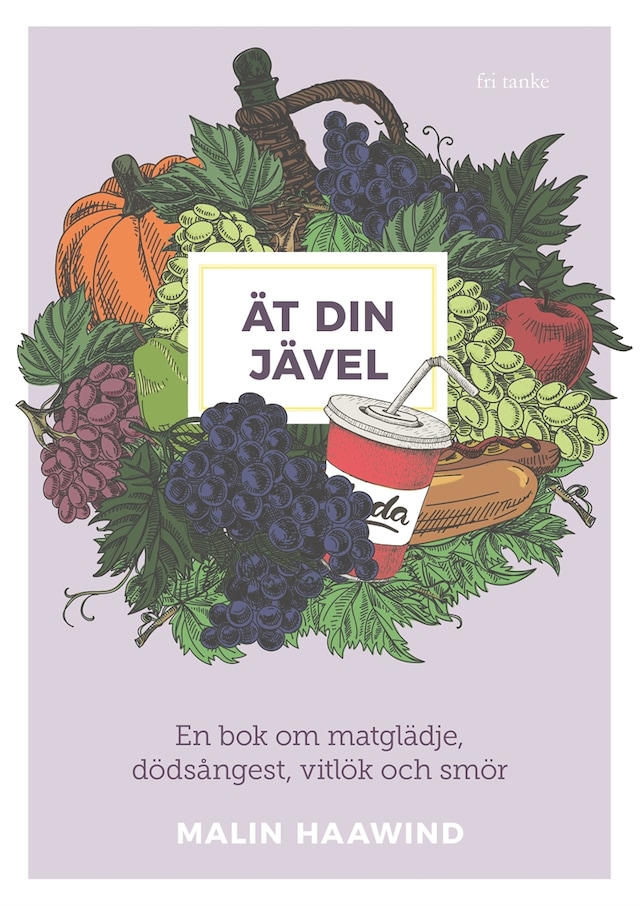 Kirjankansi teokselle Ät din jävel : En bok om matglädje, dödsångest, vitlök och smör