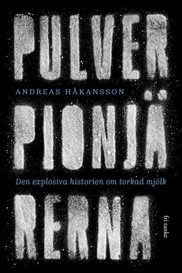 Book cover for Pulverpionjärerna : Den explosiva historien om torkad mjölk