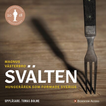Svälten : hungeråren som formade Sverige bookCoverFor