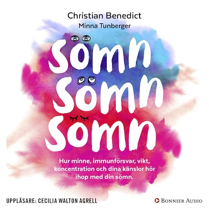 Sömn, sömn, sömn : hur minne, immunförsvar, vikt, koncentration och dina känslor hör ihop med din sömn bookCoverFor