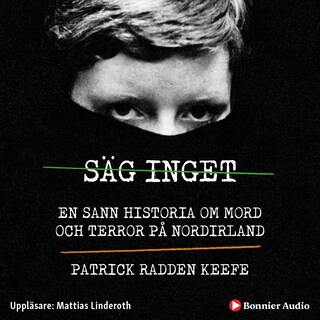 Säg inget : en sann historia om mord och terror på Nordirland bookCoverFor