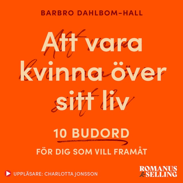 Book cover for Att vara kvinna över sitt liv : 10 budord för dig som vill framåt