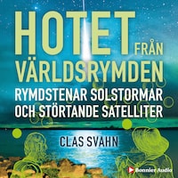 Hotet från världsrymden : rymdstenar, solstormar och störtande satelliter