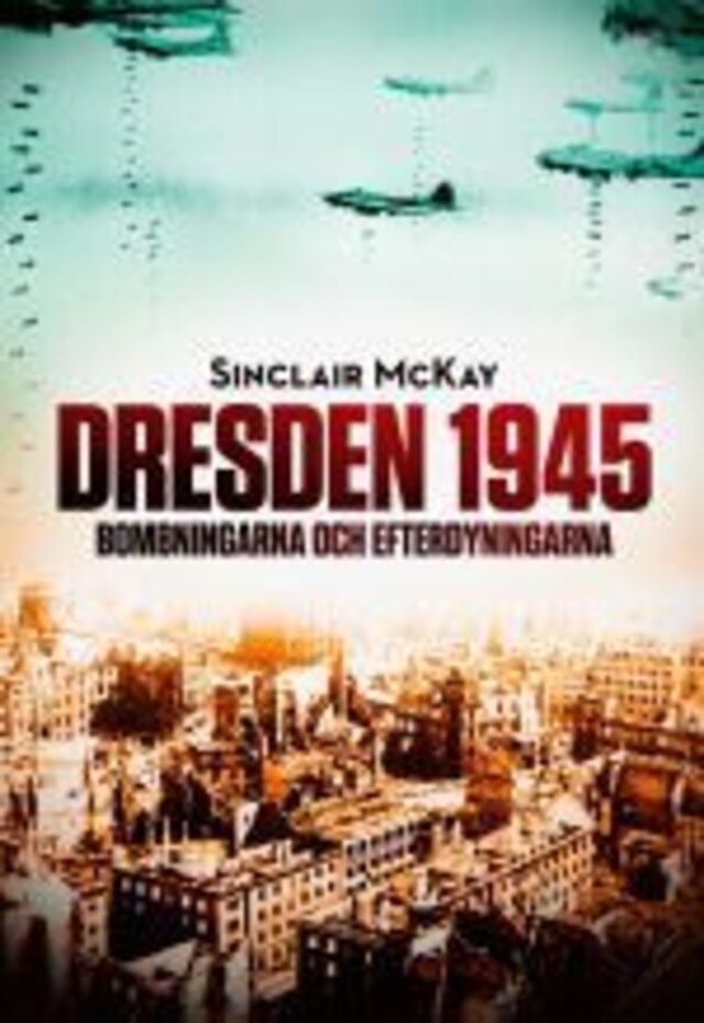 Book cover for Dresden 1945. Bombningarna och efterdyningarna